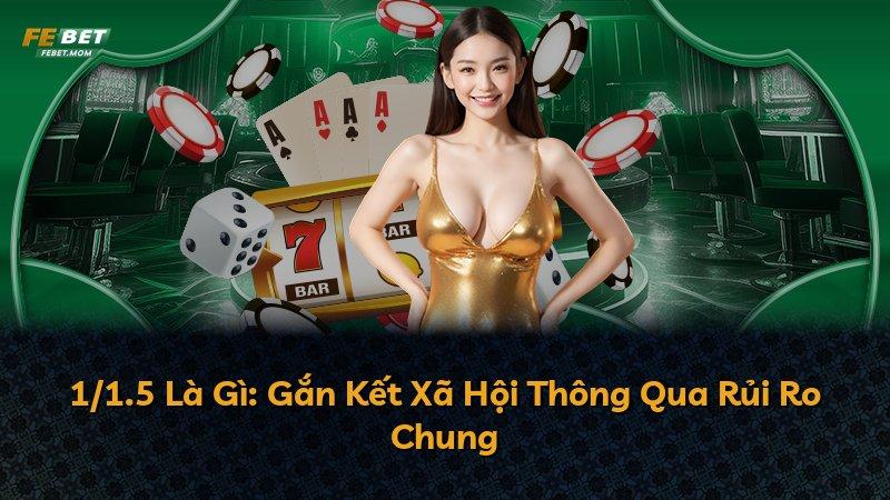 1/1.5 Là Gì: Gắn Kết Xã Hội Thông Qua Rủi Ro Chung