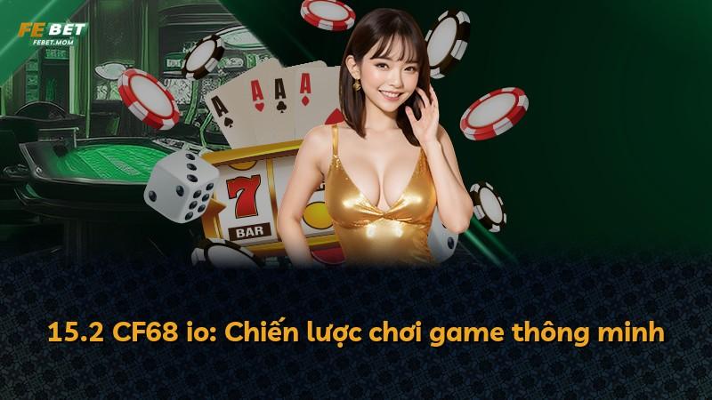 15.2 CF68 io: Chiến lược chơi game thông minh