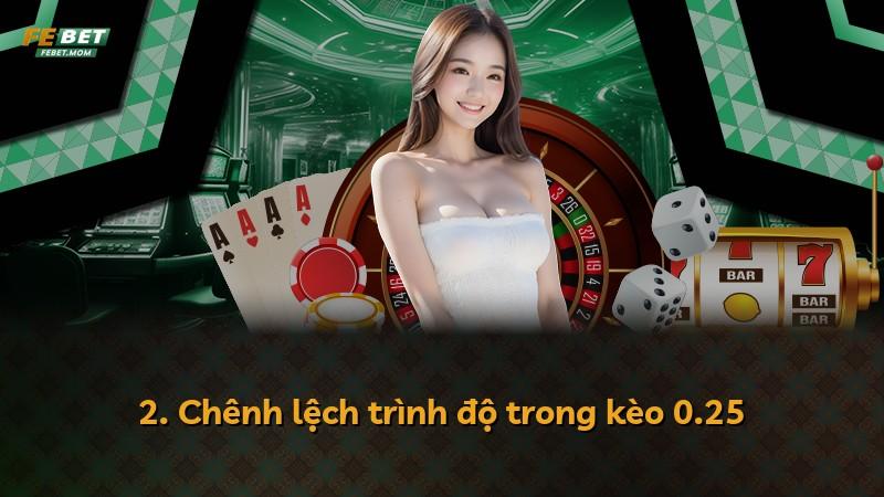 2. Chênh lệch trình độ trong kèo 0.25