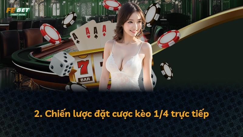 2. Chiến lược đặt cược kèo 1/4 trực tiếp