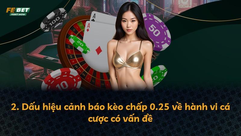 2. Dấu hiệu cảnh báo kèo chấp 0.25 về hành vi cá cược có vấn đề