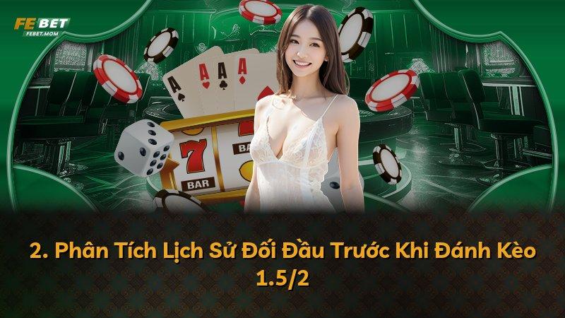 2. Phân Tích Lịch Sử Đối Đầu Trước Khi Đánh Kèo 1.5/2