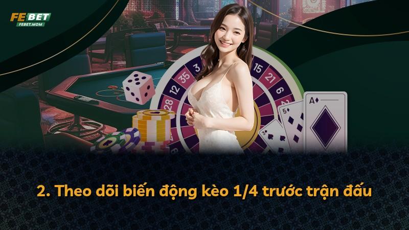 2. Theo dõi biến động kèo 1/4 trước trận đấu