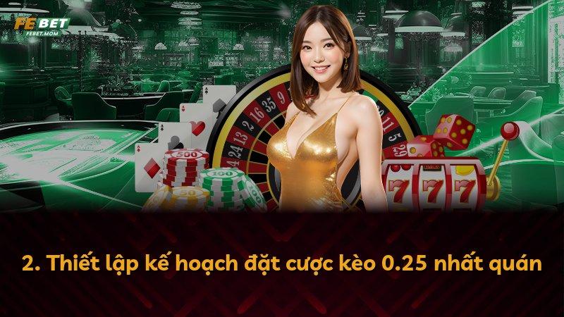 2. Thiết lập kế hoạch đặt cược kèo 0.25 nhất quán