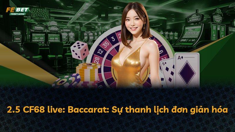 2.5 CF68 live: Baccarat: Sự thanh lịch đơn giản hóa