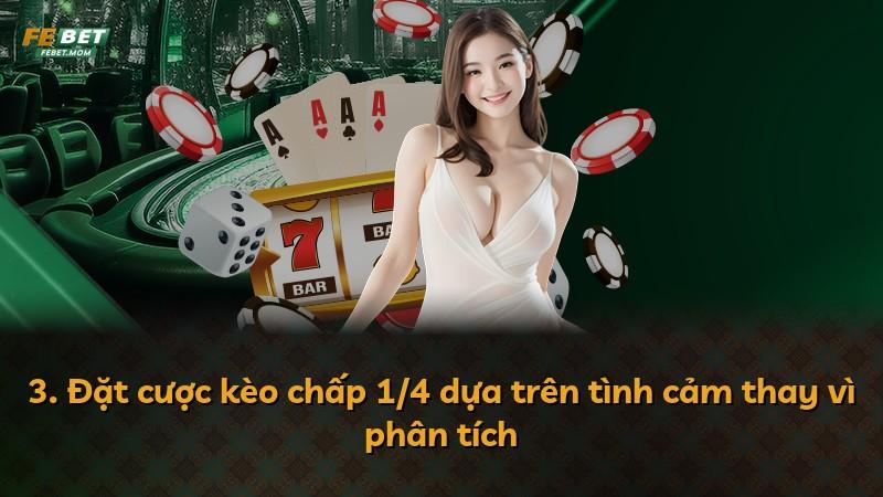 3. Đặt cược kèo chấp 1/4 dựa trên tình cảm thay vì phân tích
