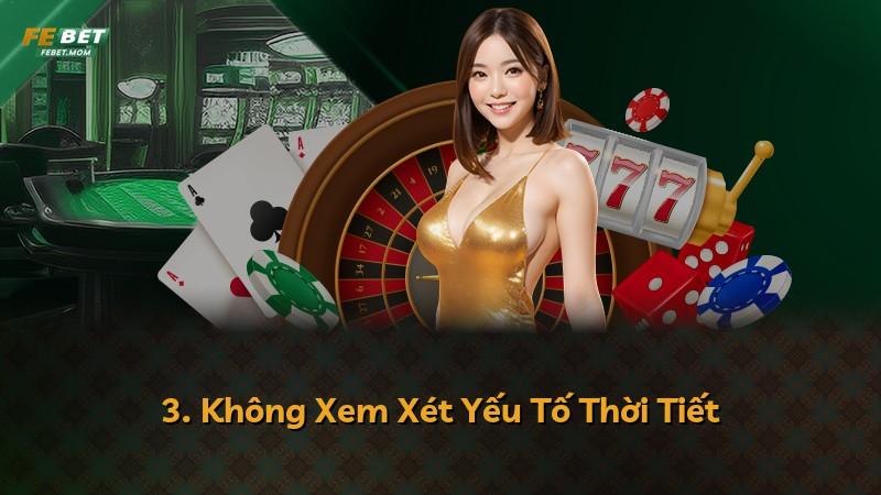3. Không Xem Xét Yếu Tố Thời Tiết