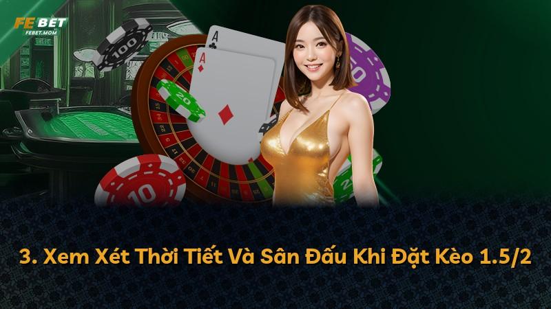 3. Xem Xét Thời Tiết Và Sân Đấu Khi Đặt Kèo 1.5/2