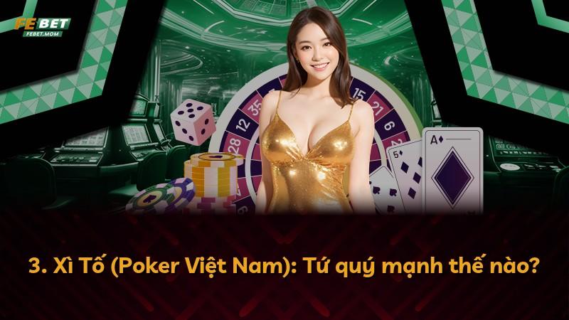 3. Xì Tố (Poker Việt Nam): Tứ quý mạnh thế nào?