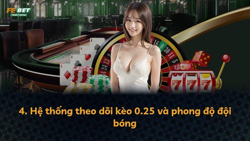 4. Hệ thống theo dõi kèo 0.25 và phong độ đội bóng