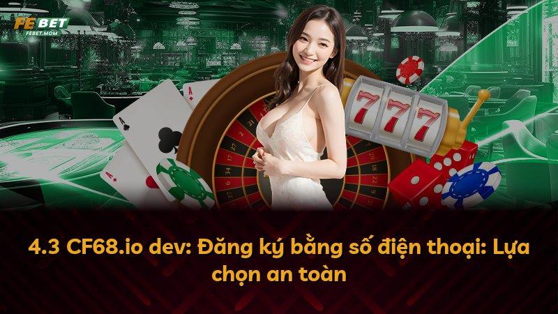 4.3 CF68.io dev: Đăng ký bằng số điện thoại: Lựa chọn an toàn