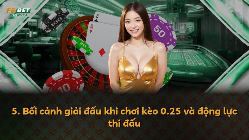 5. Bối cảnh giải đấu khi chơi kèo 0.25 và động lực thi đấu