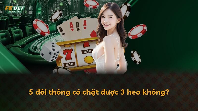 5 đôi thông có chặt được 3 heo không?