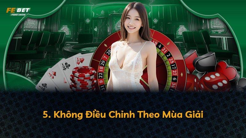 5. Không Điều Chỉnh Theo Mùa Giải