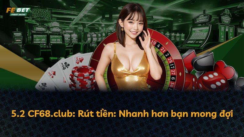 5.2 CF68.club: Rút tiền: Nhanh hơn bạn mong đợi