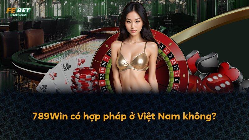 789Win có hợp pháp ở Việt Nam không?