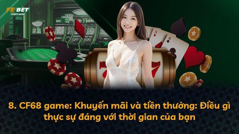 8. CF68 game: Khuyến mãi và tiền thưởng: Điều gì thực sự đáng với thời gian của bạn