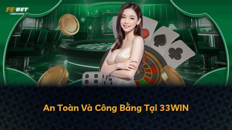 An Toàn Và Công Bằng Tại 33WIN