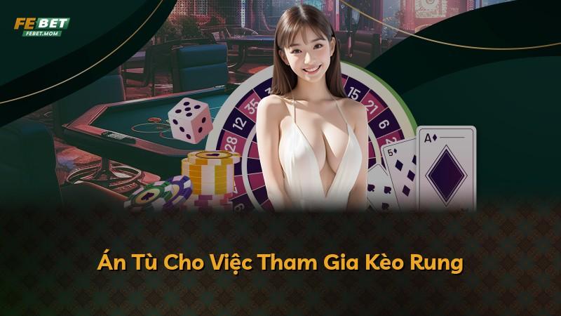 Án Tù Cho Việc Tham Gia Kèo Rung