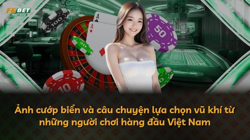 Ảnh cướp biển và câu chuyện lựa chọn vũ khí từ những người chơi hàng đầu Việt Nam