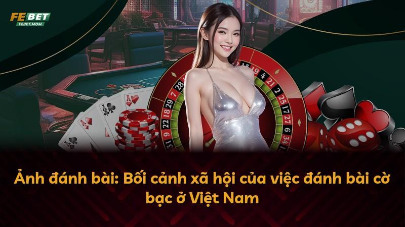 Ảnh đánh bài: Bối cảnh xã hội của việc đánh bài cờ bạc ở Việt Nam