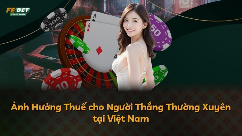 Ảnh Hưởng Thuế cho Người Thắng Thường Xuyên tại Việt Nam