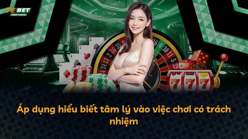 Áp dụng hiểu biết tâm lý vào việc chơi có trách nhiệm