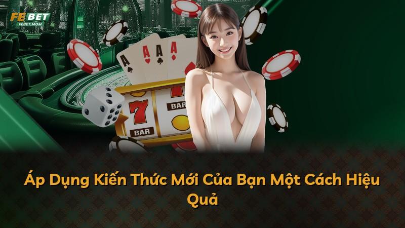 Áp Dụng Kiến Thức Mới Của Bạn Một Cách Hiệu Quả