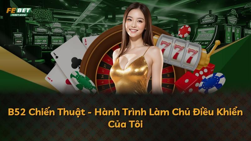 B52 Chiến Thuật - Hành Trình Làm Chủ Điều Khiển Của Tôi