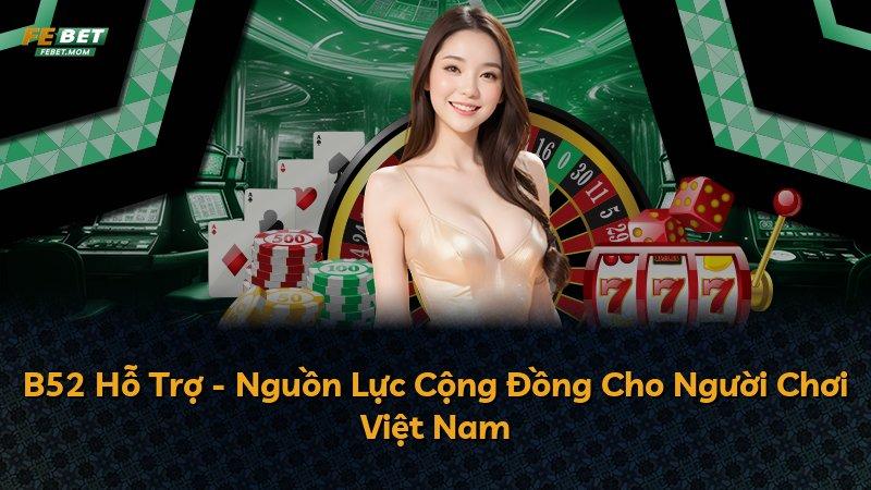 B52 Hỗ Trợ - Nguồn Lực Cộng Đồng Cho Người Chơi Việt Nam