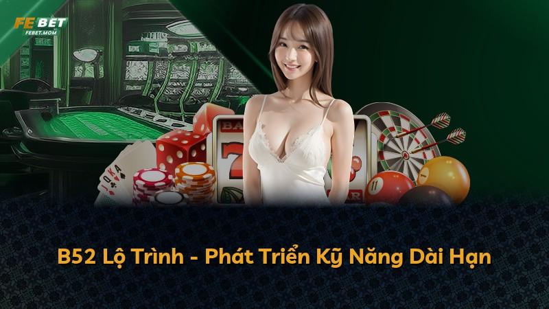 B52 Lộ Trình - Phát Triển Kỹ Năng Dài Hạn