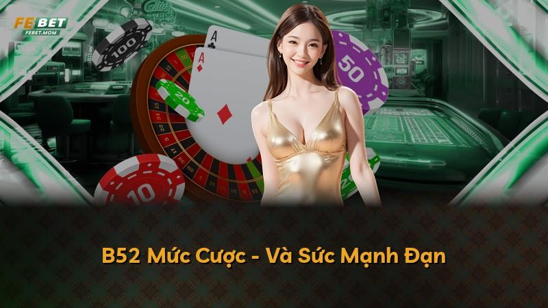 B52 Mức Cược - Và Sức Mạnh Đạn