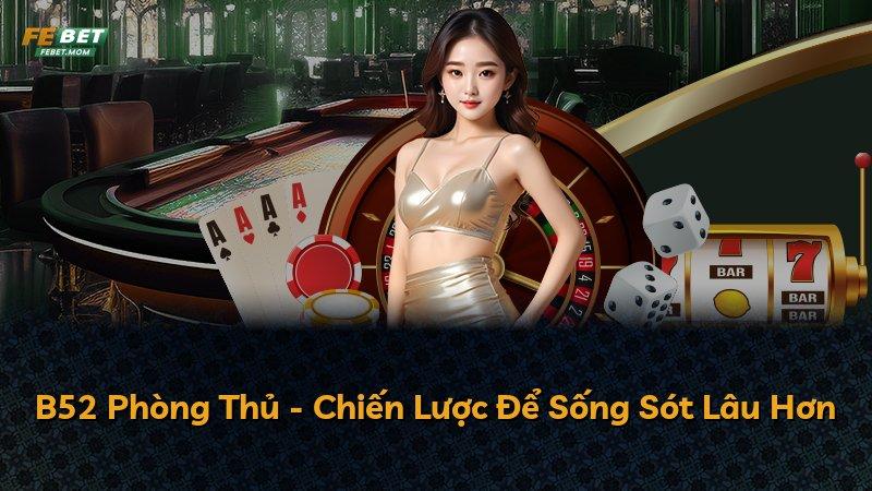 B52 Phòng Thủ - Chiến Lược Để Sống Sót Lâu Hơn