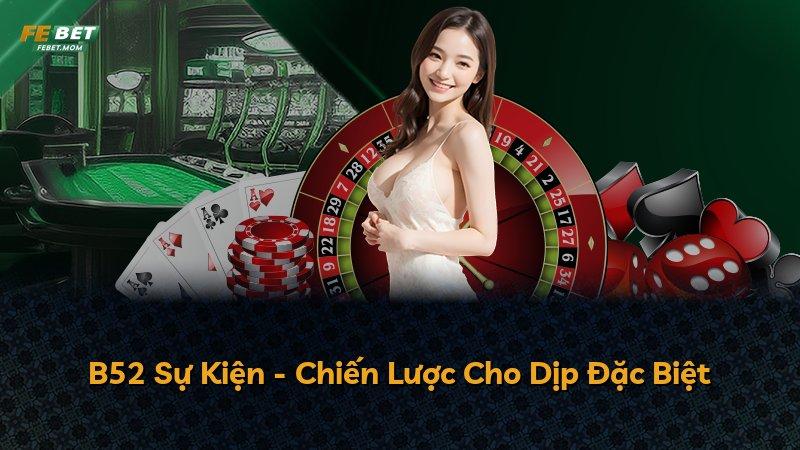 B52 Sự Kiện - Chiến Lược Cho Dịp Đặc Biệt