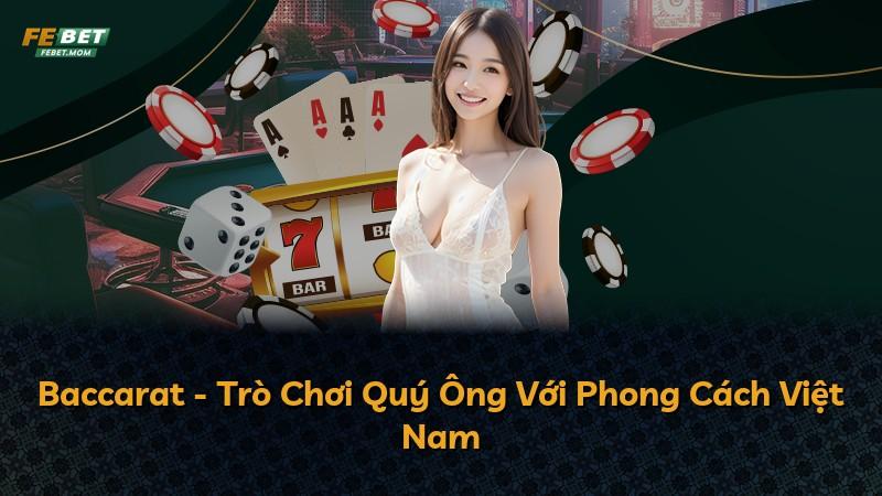 Baccarat - Trò Chơi Quý Ông Với Phong Cách Việt Nam