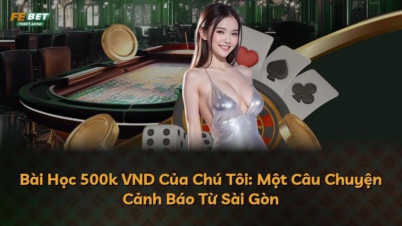 Bài Học 500k VND Của Chú Tôi: Một Câu Chuyện Cảnh Báo Từ Sài Gòn