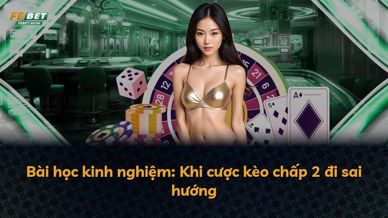 Bài học kinh nghiệm: Khi cược kèo chấp 2 đi sai hướng