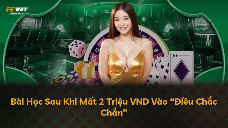 Bài Học Sau Khi Mất 2 Triệu VND Vào “Điều Chắc Chắn”