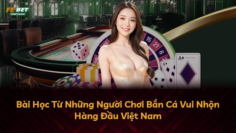 Bài Học Từ Những Người Chơi Bắn Cá Vui Nhộn Hàng Đầu Việt Nam