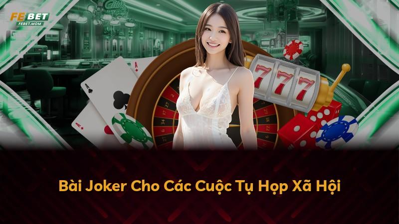 Bài Joker Cho Các Cuộc Tụ Họp Xã Hội