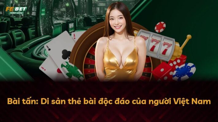 Bài tấn: Di sản thẻ bài độc đáo của người Việt Nam