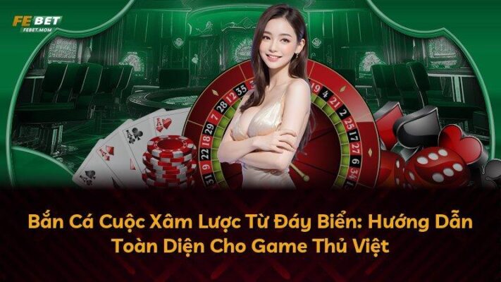 Bắn Cá Cuộc Xâm Lược Từ Đáy Biển: Hướng Dẫn Toàn Diện Cho Game Thủ Việt