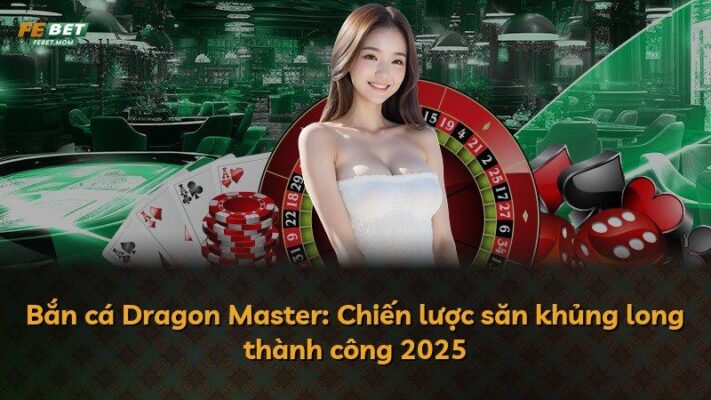Bắn cá Dragon Master: Chiến lược săn khủng long thành công 2025