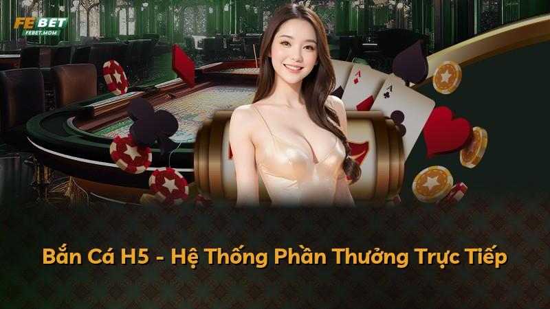 Bắn Cá H5 - Hệ Thống Phần Thưởng Trực Tiếp