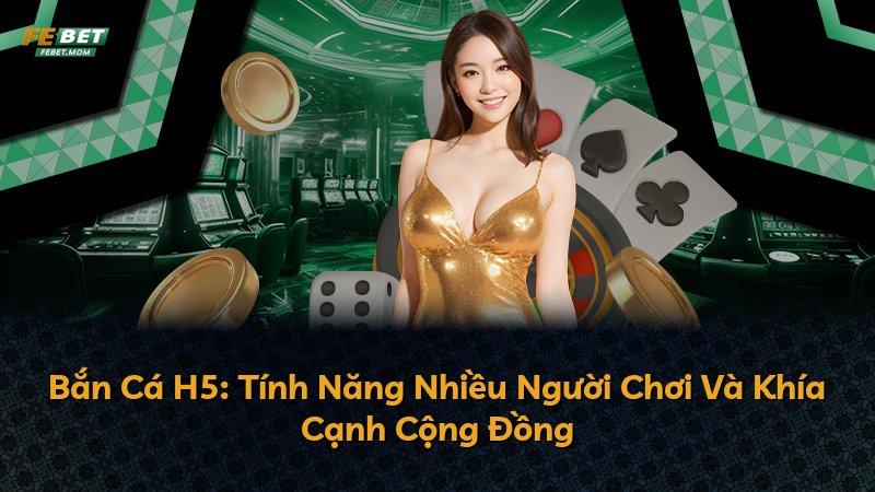 Bắn Cá H5: Tính Năng Nhiều Người Chơi Và Khía Cạnh Cộng Đồng