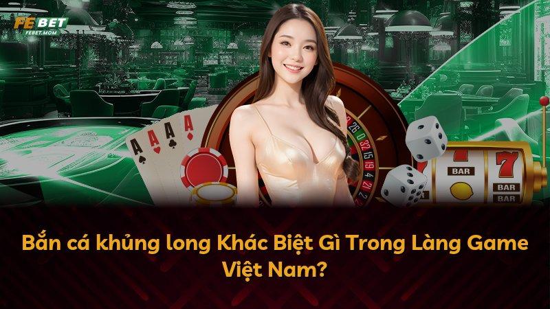 Bắn cá khủng long Khác Biệt Gì Trong Làng Game Việt Nam?