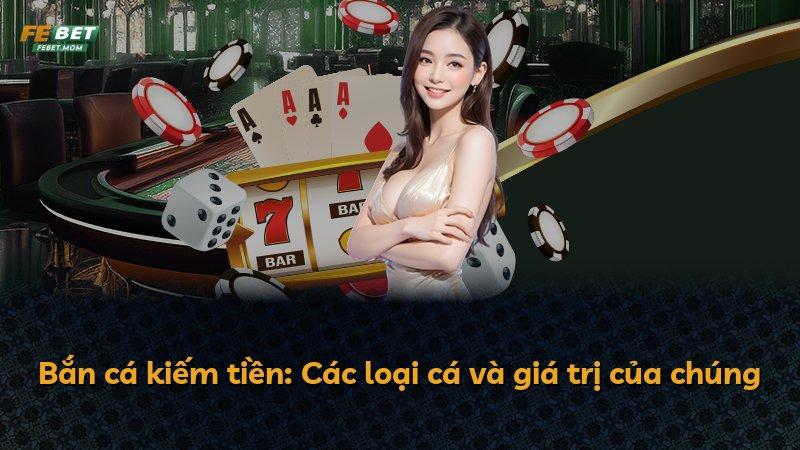 Bắn cá kiếm tiền: Các loại cá và giá trị của chúng