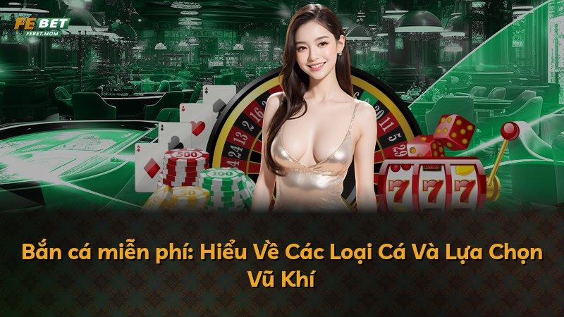Bắn cá miễn phí: Hiểu Về Các Loại Cá Và Lựa Chọn Vũ Khí