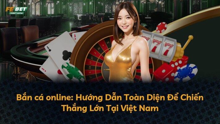 Bắn cá online: Hướng Dẫn Toàn Diện Để Chiến Thắng Lớn Tại Việt Nam