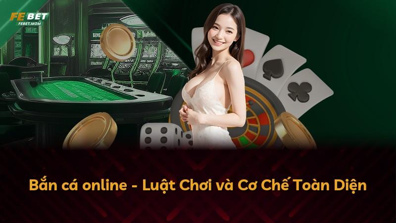 Bắn cá online - Luật Chơi và Cơ Chế Toàn Diện